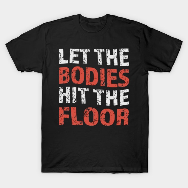 let-the-bodies-hit-the-floor T-Shirt by Icrtee